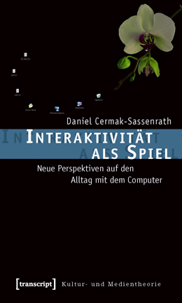 Interaktivit&auml;t als Spiel - Neue Perspektiven auf den Alltag mit dem Computer